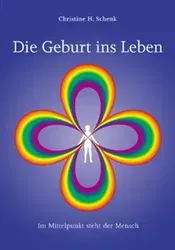 Die Geburt ins Leben - Christine H Schenk - Bild 1