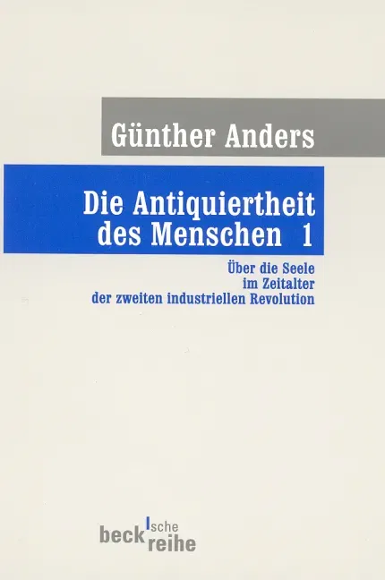 Die Antiquiertheit des Menschen Bd. I: Über die Seele im Zeitalter der zweiten industriellen Revolution - Günther Anders - Bild 1