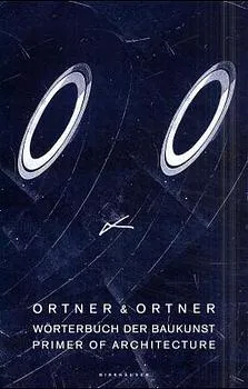 Wörterbuch der Baukunst / Primer of Architecture-  Ortner & Ortner (Herausgeber) - Bild 1