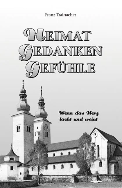 Heimat - Gedanken - Gefühle - Franz Trainacher – Bild 1