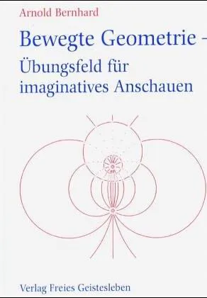 Bewegte Geometrie - Übungsfeld für imaginatives Anschauen - Arnold Bernhard - Bild 2