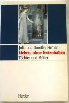 Lieben, ohne festzuhalten - Julie Firman,Dorothy Firman - Bild 2