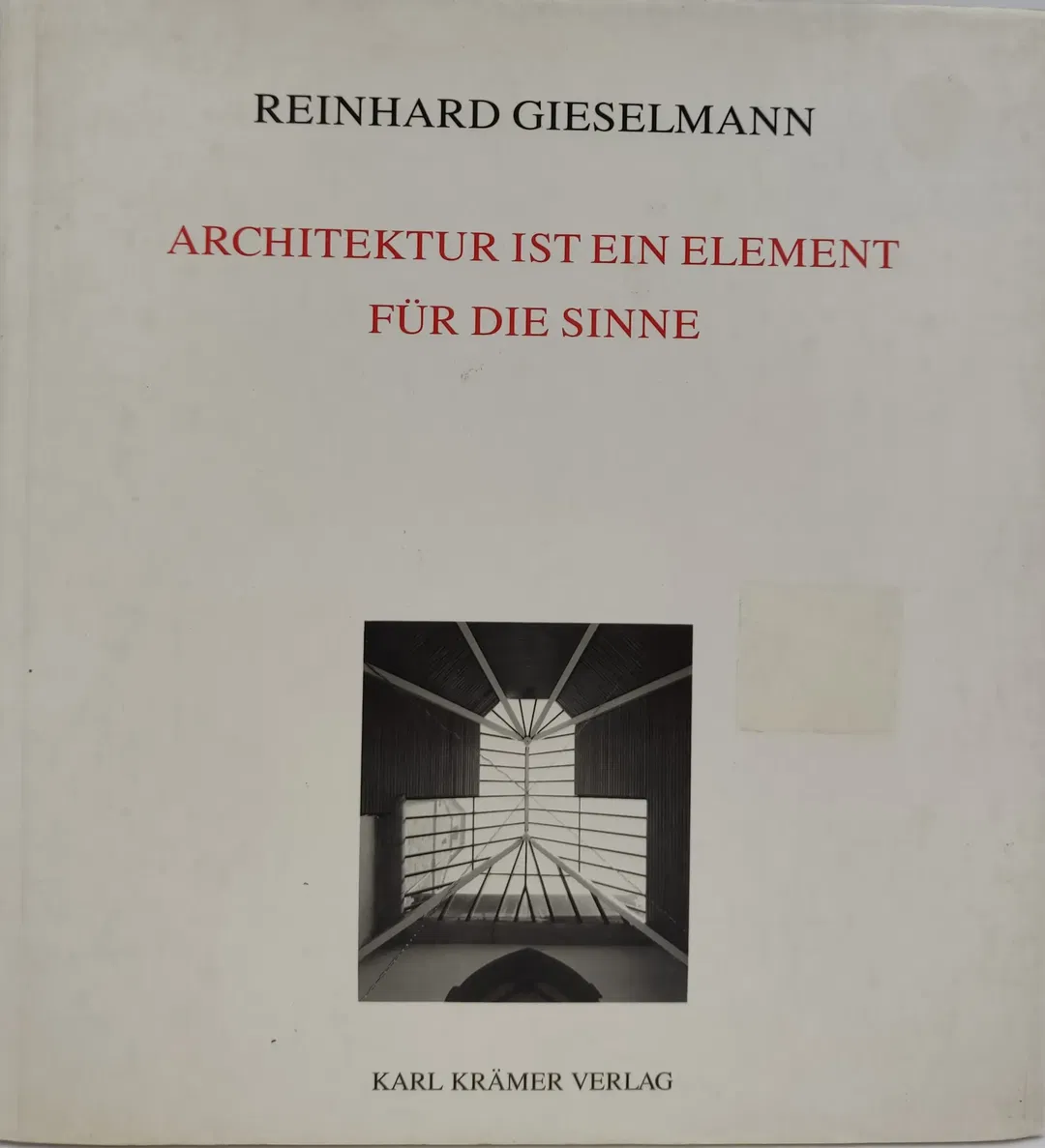 Architektur ist ein Element für die Sinne. Bauten und Schriften - Reinhard Gieselmann - Bild 1