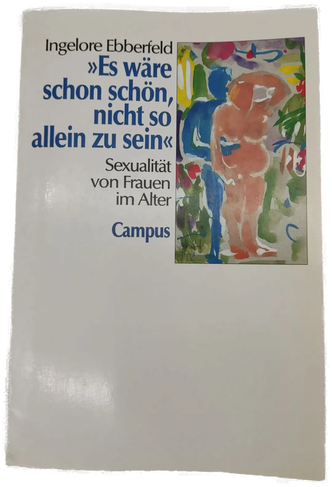 Es wäre schon schön, nicht so allein zu sein«: Sexualität von Frauen im Alter-  Ingelore Ebberfeld  - Bild 1