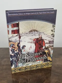 Mit Szepter und Pilgerstab - Präsenz im Heiligen Land seit den Tagen Kaiser Franz Josephs - Bild 1