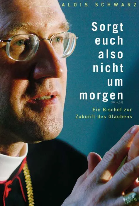 Sorgt euch also nicht um morgen - Alois Schwarz – Bild 1