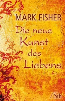 Die neue Kunst des Liebens - Mark Fisher