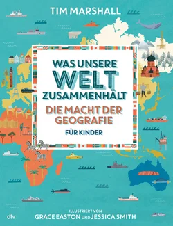 Was unsere Welt zusammenhält – Die Macht der Geografie für Kinder - Tim Marshall