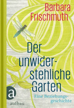 Der unwiderstehliche Garten - Barbara Frischmuth