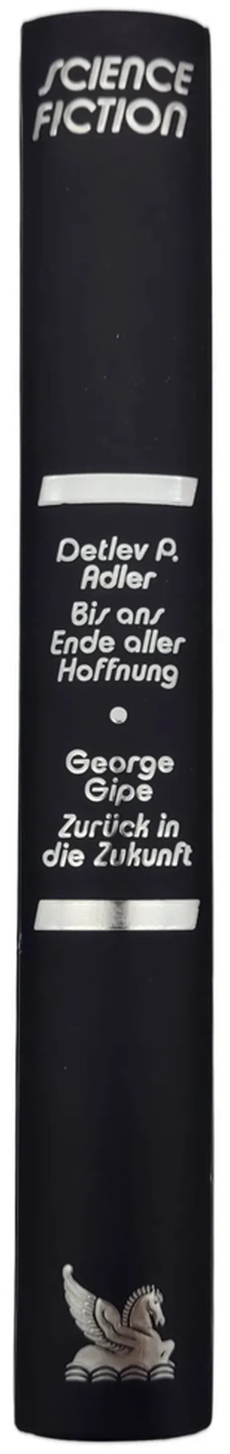 Bis ans Ende aller Hoffnung - Detlev P. Adler / Zurück in die Zukunft - George Gipe – Bild 2